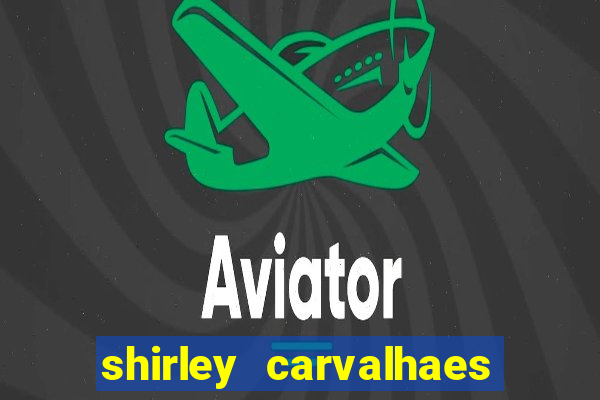 shirley carvalhaes porto seguro